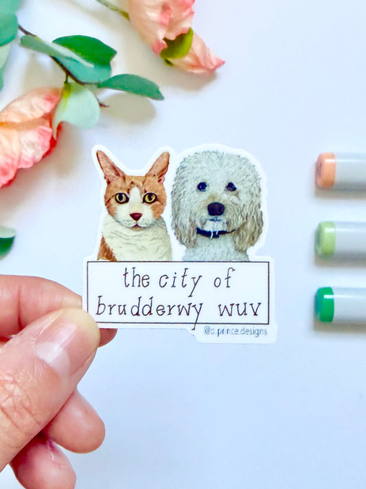 Hand-Illustrated City of Brudderwy Wuv  - 1 Dogs + 1 Cat | 2" Vinyl Sticker