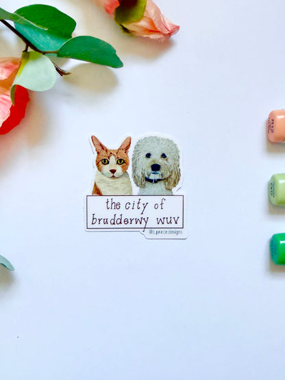 Hand-Illustrated City of Brudderwy Wuv  - 1 Dogs + 1 Cat | 2" Vinyl Sticker